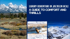 Thrilling Comfort in Jackson Hole Thrilling Comfort in Jackson Hole